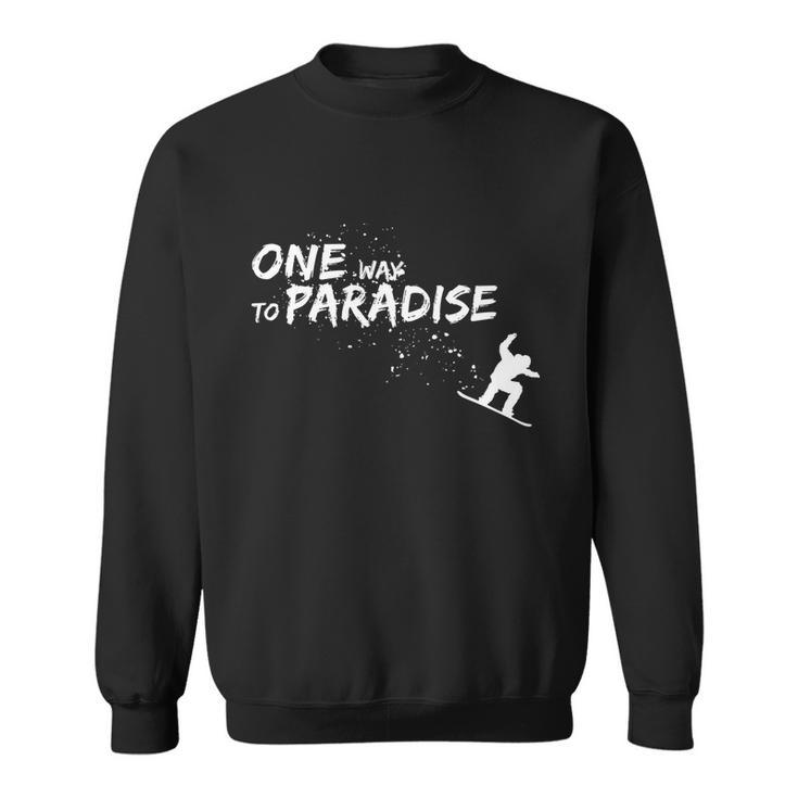 One Way To Paradise Spray Powder Free Ride With Snowboard Gift Sweatshirt