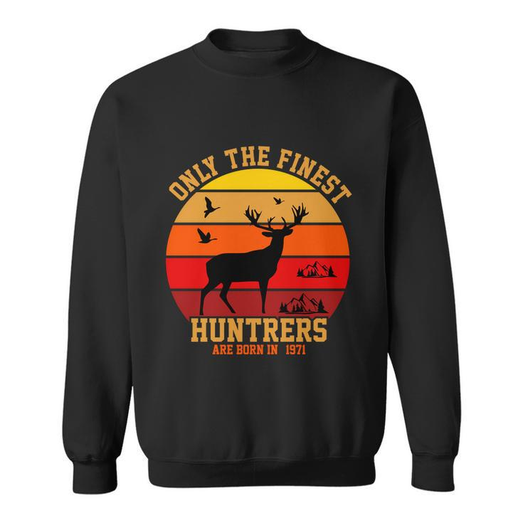 Only The Finest Hunters Are Born In 1971 Halloween Quote Sweatshirt