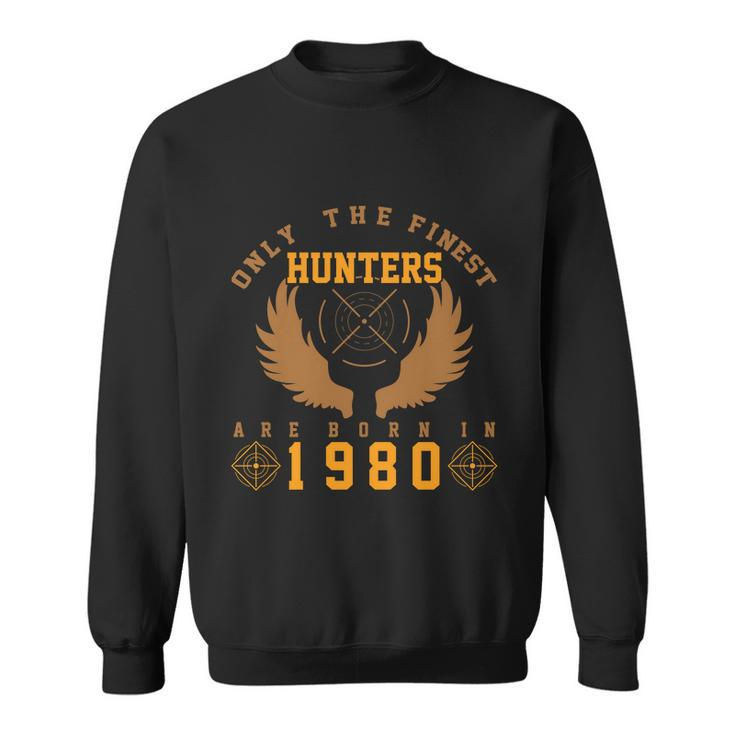 Only The Finest Hunters Are Born In 1980 Halloween Quote Sweatshirt