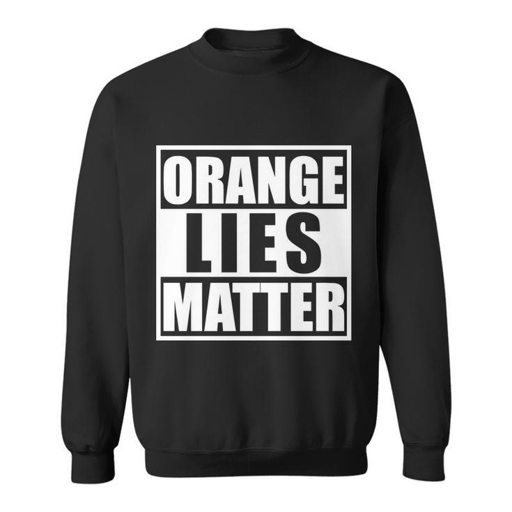 Orange Lies Matter Resist Anti Trump Sweatshirt