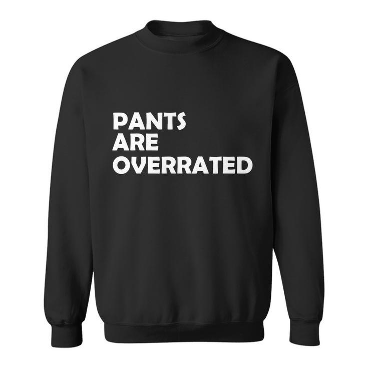 Pants Are Overrated Tshirt Sweatshirt