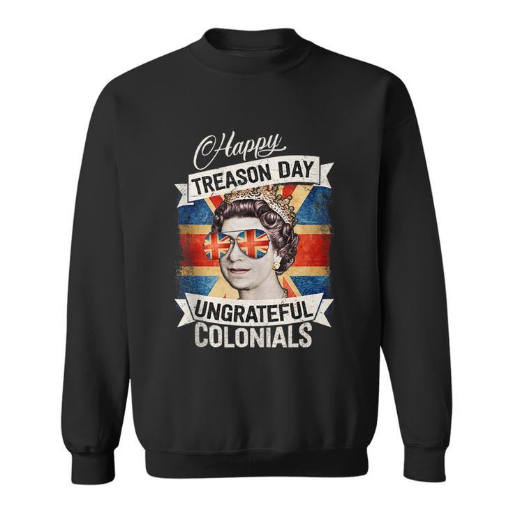 Patriotic Happy Treason Day Ungrateful Colonials 4Th Of July Sweatshirt