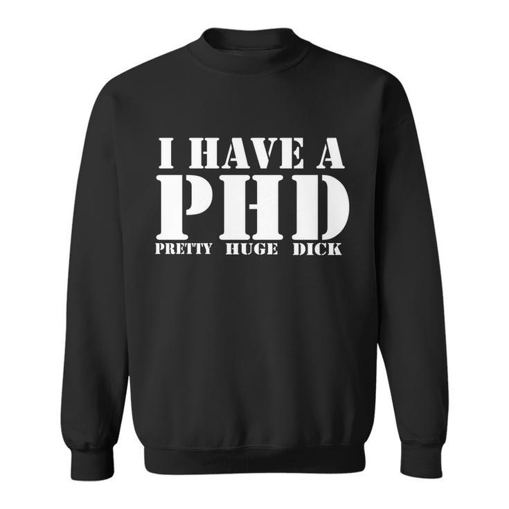 Phd Pretty Huge Dick Sweatshirt