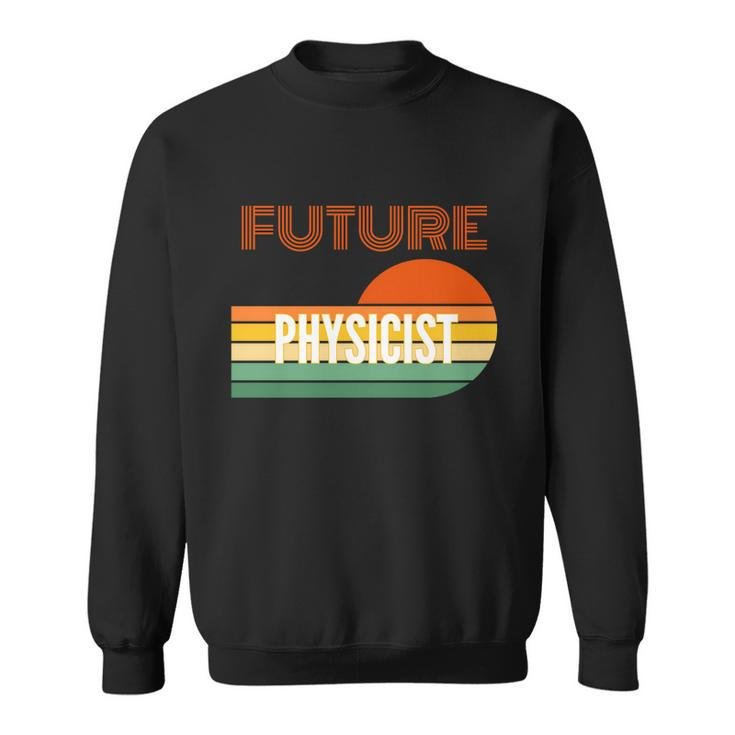 Physicist Funny Gift Future Physicist Gift Sweatshirt