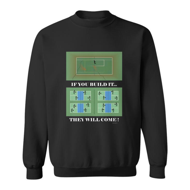 Pickleball If You Built It They Will Come Sweatshirt