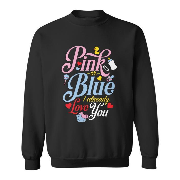 Pink Or Blue I Already Love You Gift Cute Gender Reveal Party Gift Sweatshirt