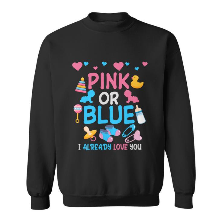 Pink Or Blue I Already Love You Matching Gender Reveal Party Funny Gift Sweatshirt