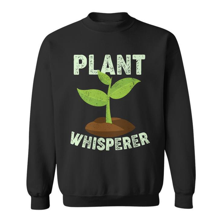 Plant Whisperer Garden Plant Lover Sweatshirt