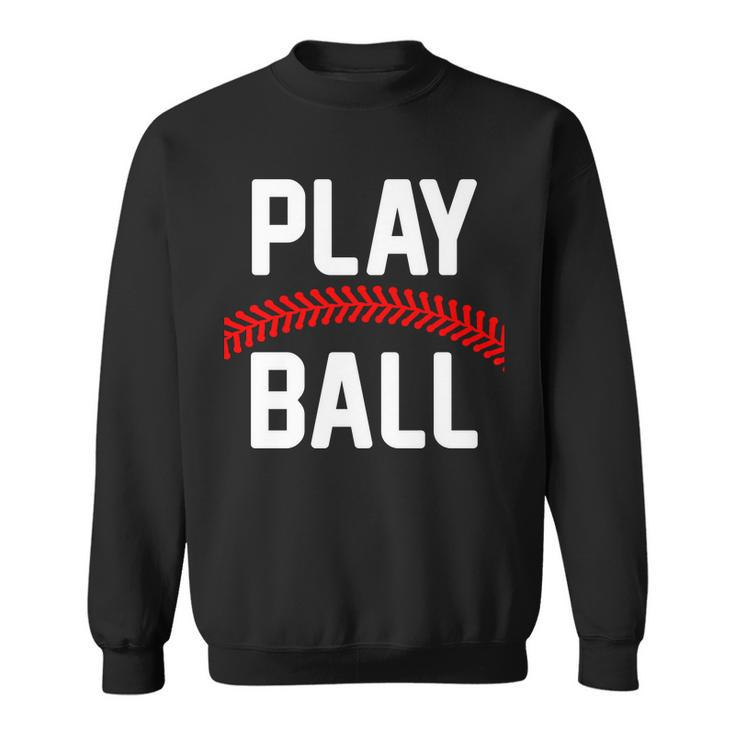 Play Ball Baseball And Softball Players Sweatshirt