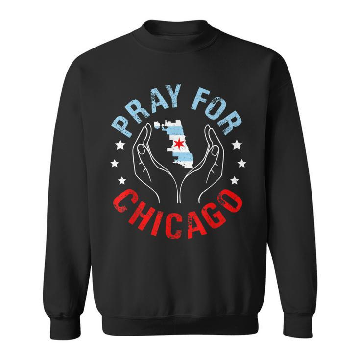 Pray For Chicago Chicago Shooting Support Chicago   Sweatshirt