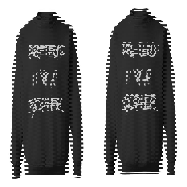 Pretend Im A Gopher  Halloween Party Simple Diy Costume  Sweatshirt