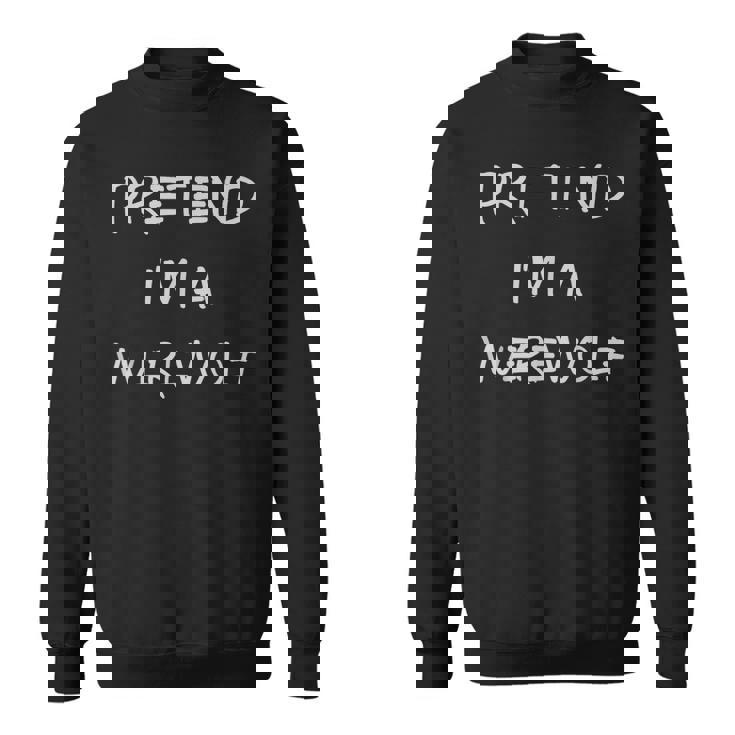 Pretend Im A Werewolf Halloween Party Simple Diy Costume  Sweatshirt