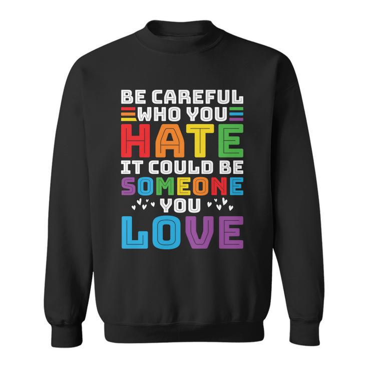 Pride Month Be Careful Who You Hate Lgbt Sweatshirt