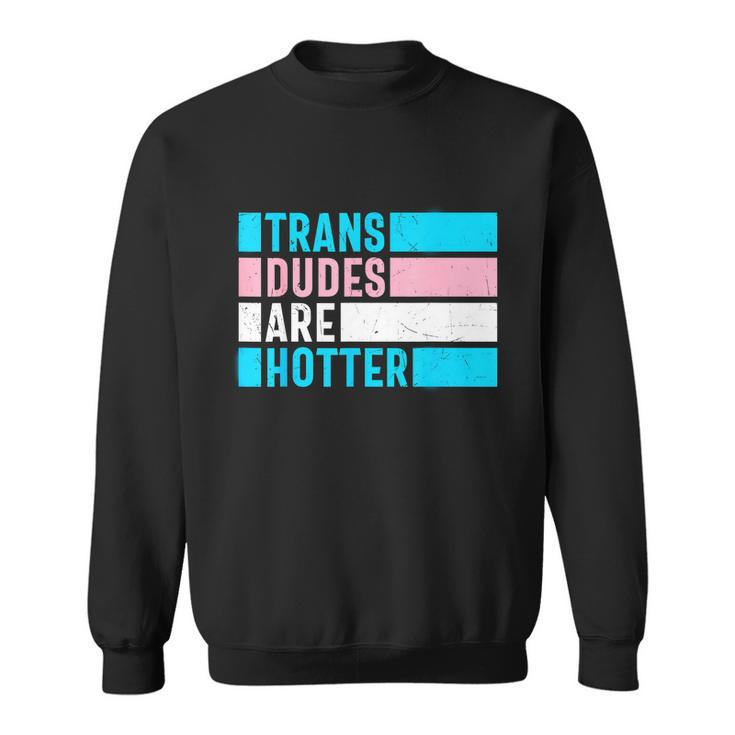 Pride Month Trans Are Hotter Lgbt Sweatshirt