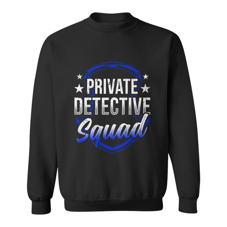 Private Detective Squad Investigation Spy Investigator Funny Gift Sweatshirt