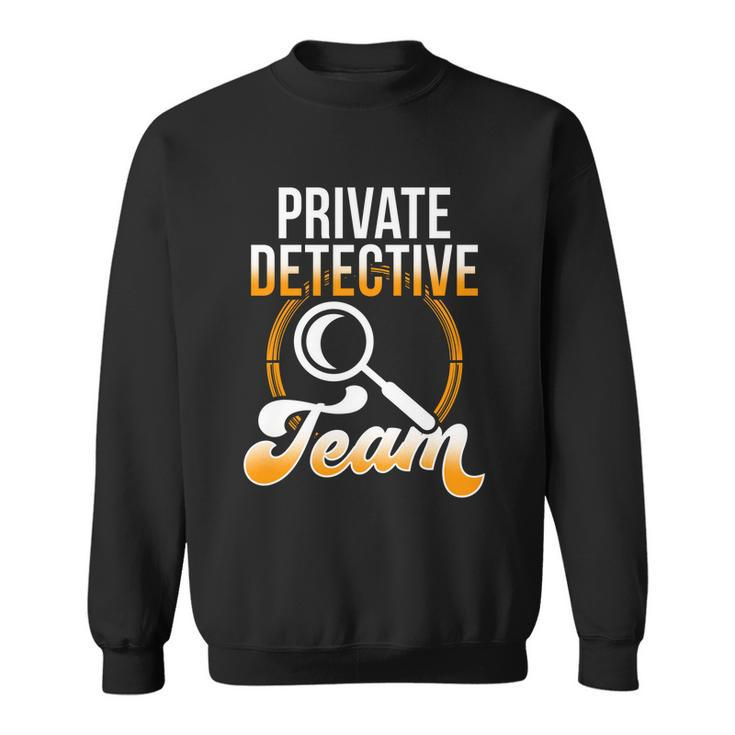 Private Detective Team Investigator Investigation Spy Great Gift Sweatshirt