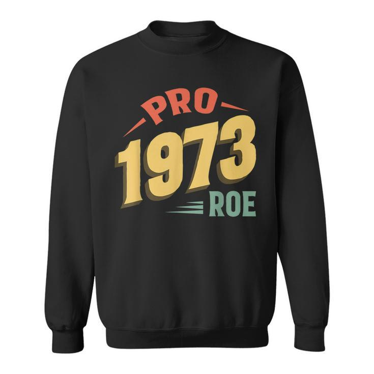 Pro 1973 Roe Pro Choice 1973 Womens Rights Feminism Protect  Sweatshirt
