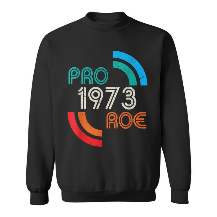 Pro Choice 1973 Womens Rights Feminism Roe  Sweatshirt