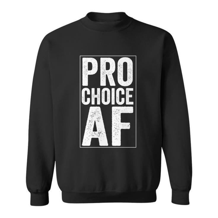 Pro Choice Af Reproductive Rights Gift Sweatshirt