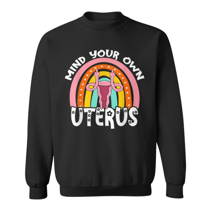 Pro Choice Feminist Reproductive Right Mind Your Own Uterus  Sweatshirt