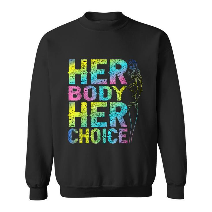 Pro Choice Her Body Her Choice Reproductive Womenss Rights Sweatshirt