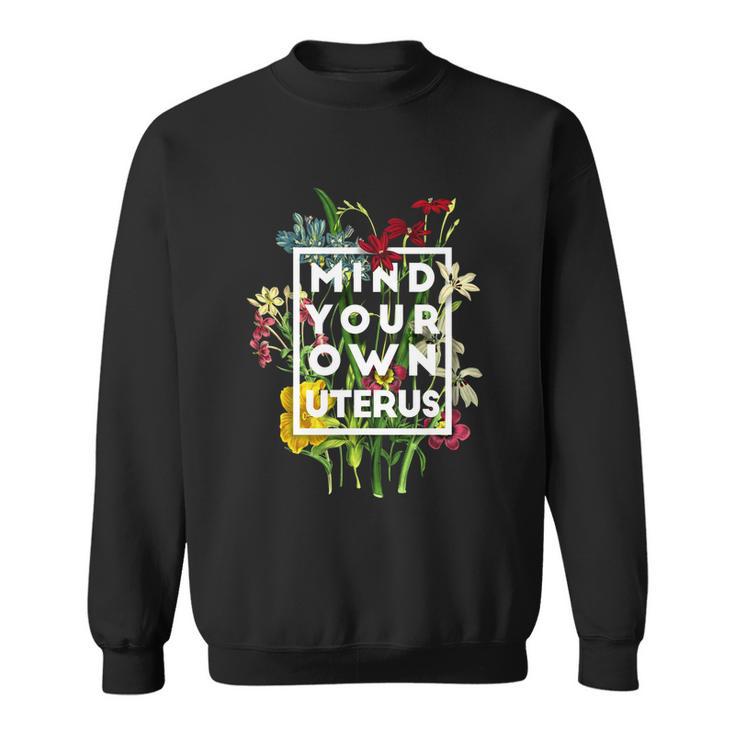 Pro Choice Mind Your Own Uterus Reproductive Rights Sweatshirt