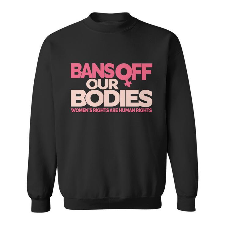 Pro Choice Pro Abortion Bans Off Our Bodies Womens Rights Tshirt Sweatshirt