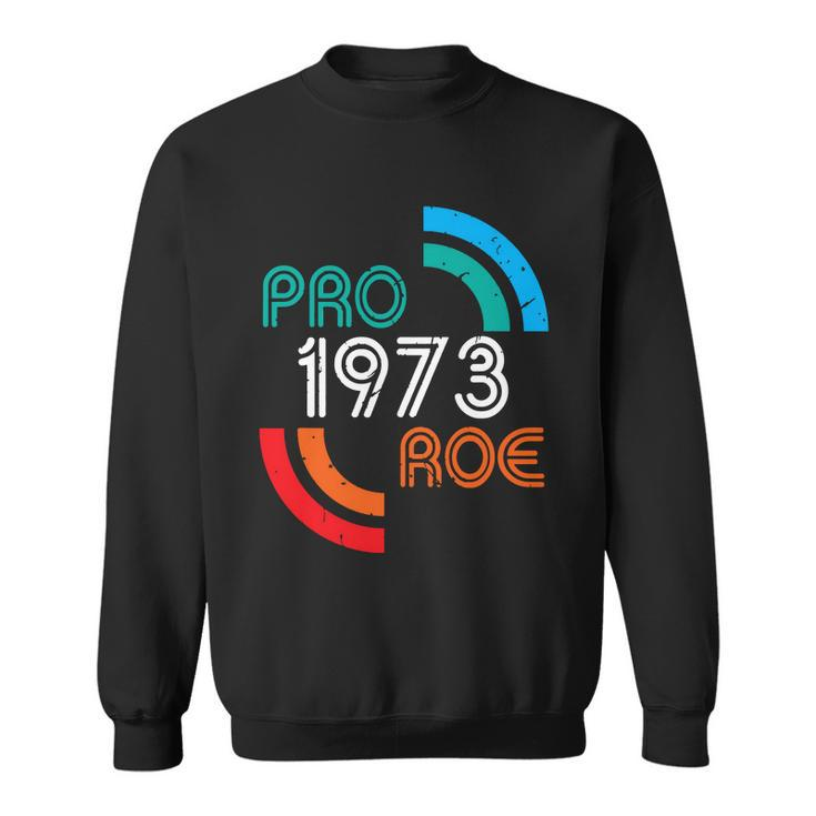 Pro Choice Womens Rights 1973 Pro Roe Sweatshirt