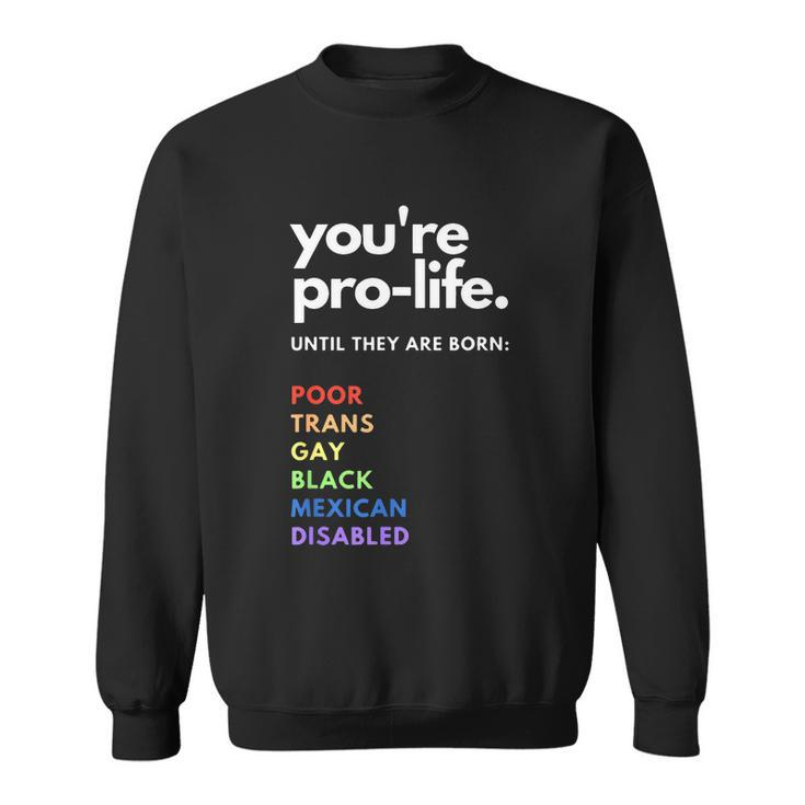 Pro Choice Youre Prolife Until They Are Born Sweatshirt