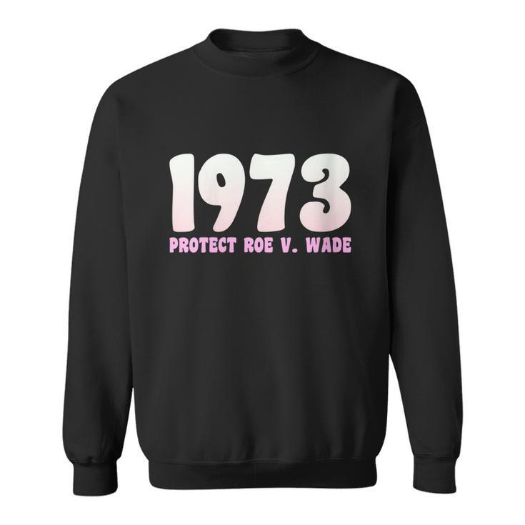 Pro Reproductive Rights 1973 Pro Roe Sweatshirt