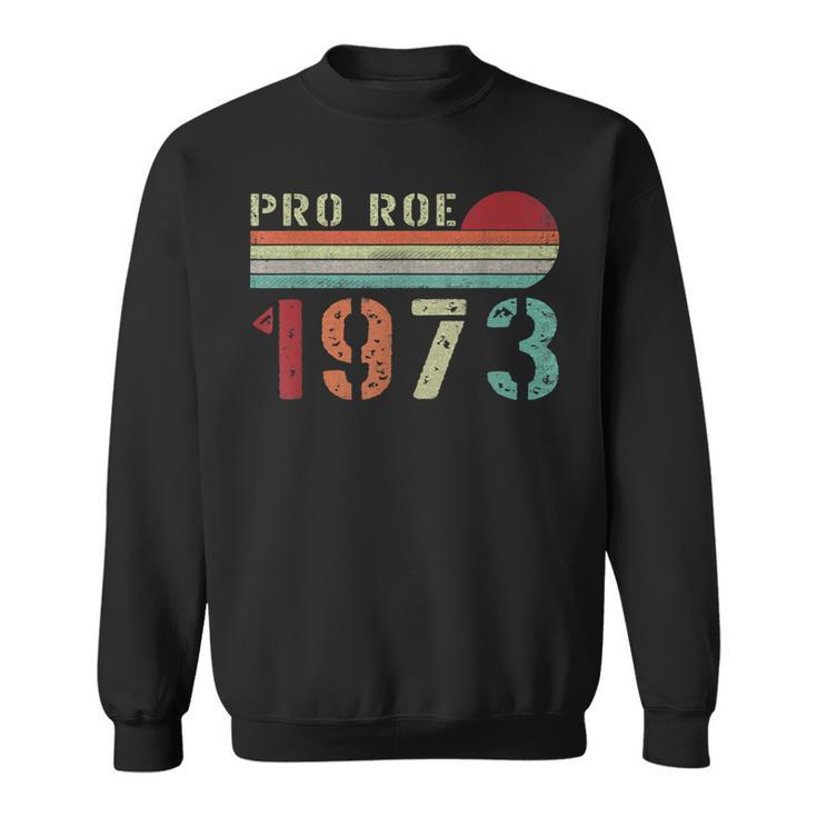 Pro Roe 1973 Roe Vs Wade Pro Choice Womens Rights Retro  Sweatshirt