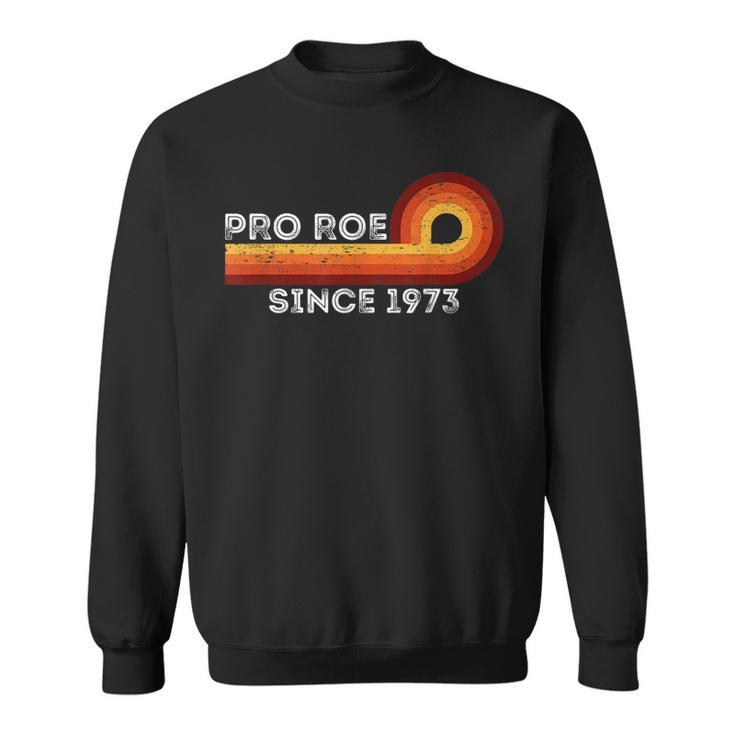 Pro Roe Retro Vintage Since 1973 Womens Rights Feminism  Sweatshirt