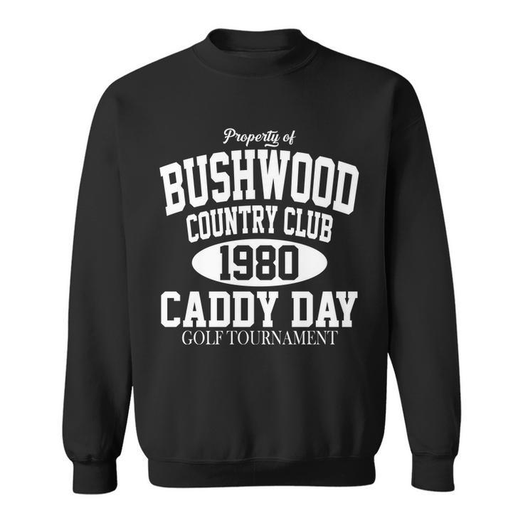 Property Of Bushwood Country Club Sweatshirt