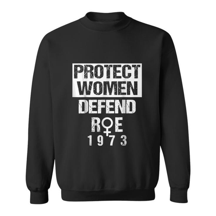 Protect Feminist Defends Roe V Wade  Sweatshirt