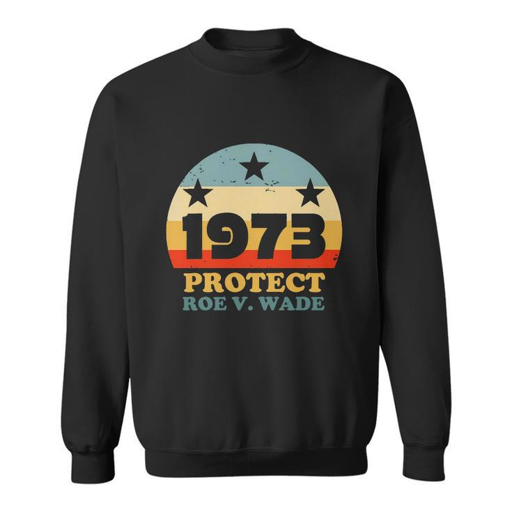 Protect Roe V Wade 1973 Pro Choice Womens Rights My Body My Choice Retro Sweatshirt