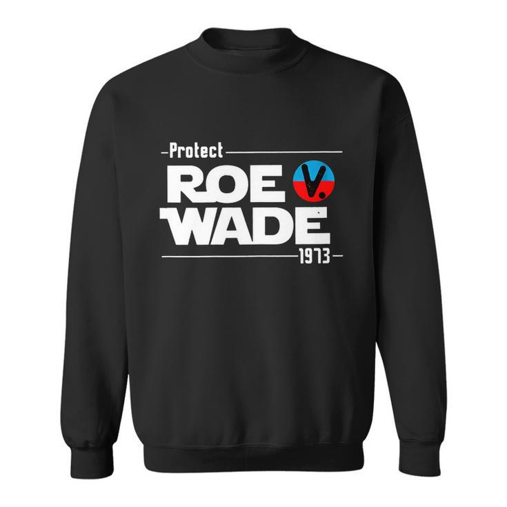 Protect Roe V Wade 1973 Pro Choice Womens Rights My Body My Choice Sweatshirt