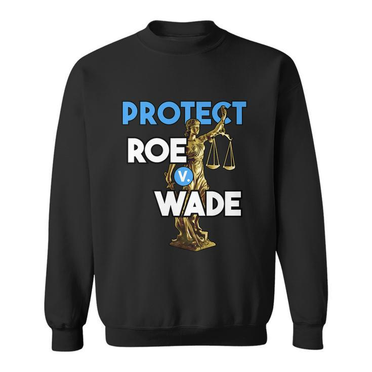Protect Roe V Wade Pro Choice Shirt Pro Abortion Feminism Feminist Sweatshirt