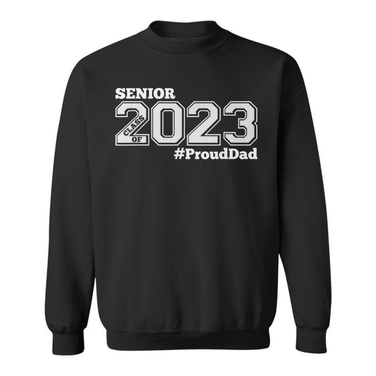Proud Dad Of 2023 Senior - Class Of 2023 Proud Dad - White  Men Women Sweatshirt Graphic Print Unisex