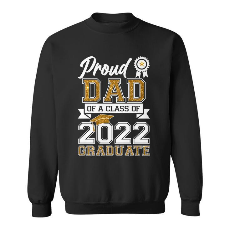 Proud Dad Of A Class Of 2022 Graduate V2 Sweatshirt
