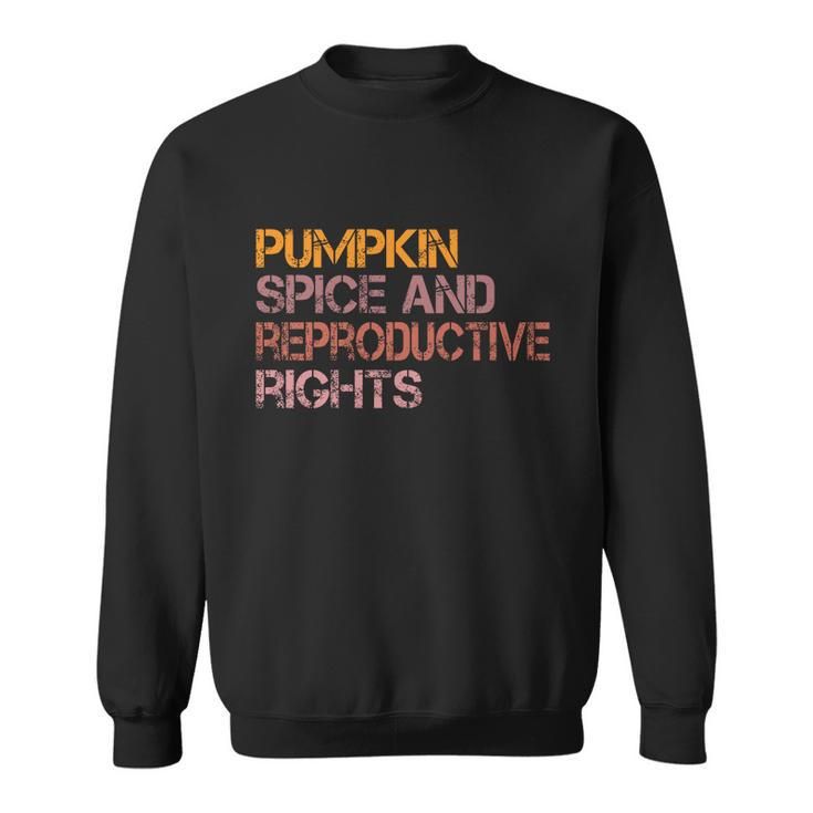Pumpkin Spice And Reproductive Rights Gift Pro Choice Feminist Gift Sweatshirt
