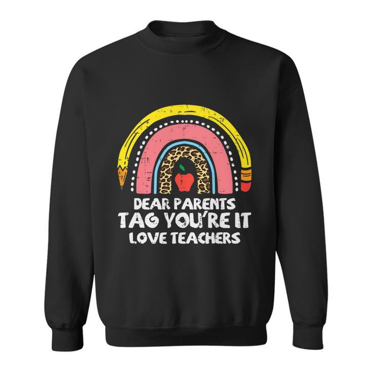 Rainbow Dear Parents Tag Youre It Last Day School Teacher Gift Sweatshirt
