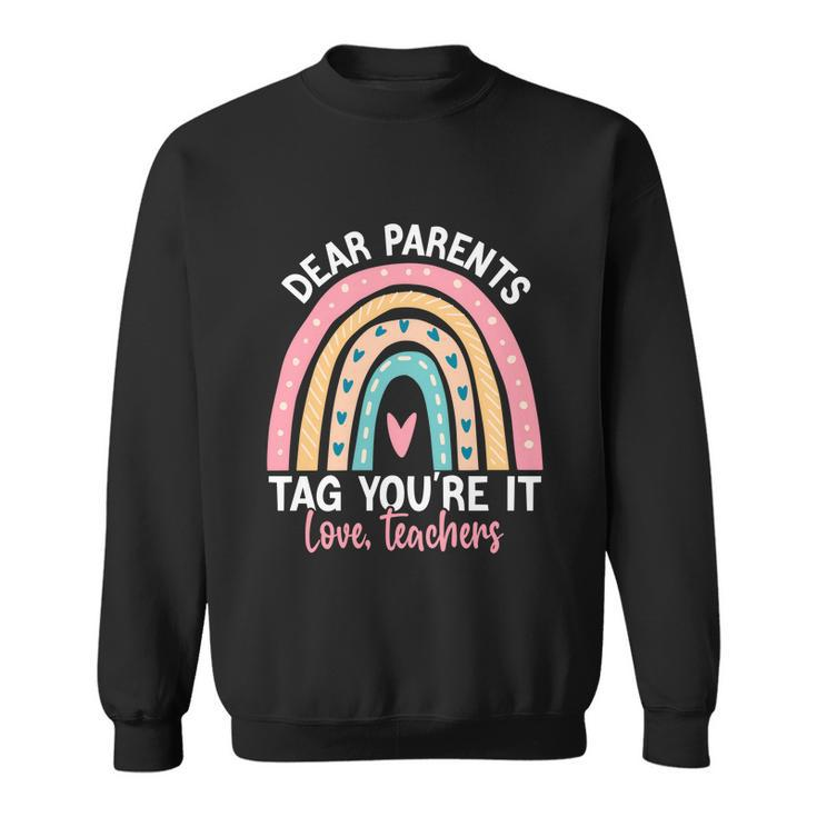 Rainbow Dear Parents Tag Youre It Last Day School Teacher Gift V2 Sweatshirt