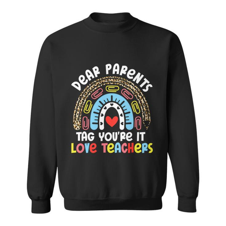 Rainbow Dear Parents Tag Youre It Last Day School Teacher Great Gift Sweatshirt