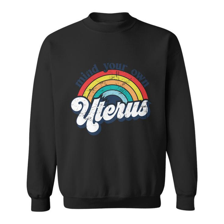 Rainbow Mind Your Own Uterus Pro Choice Feminist Gift V2 Sweatshirt