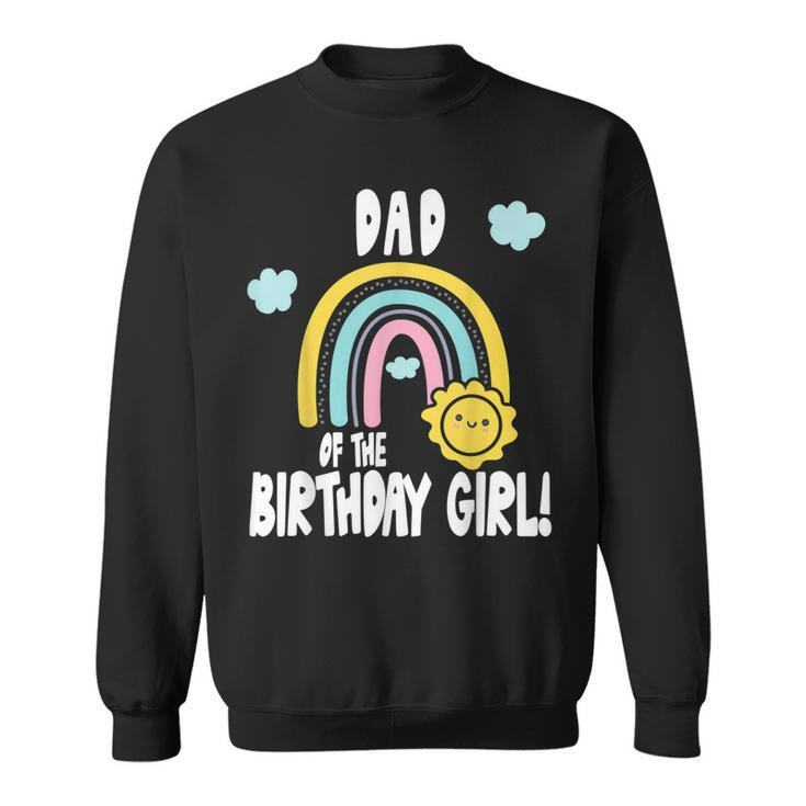 Rainbows & Sunshine Party Dad Of The Birthday Girl  Sweatshirt