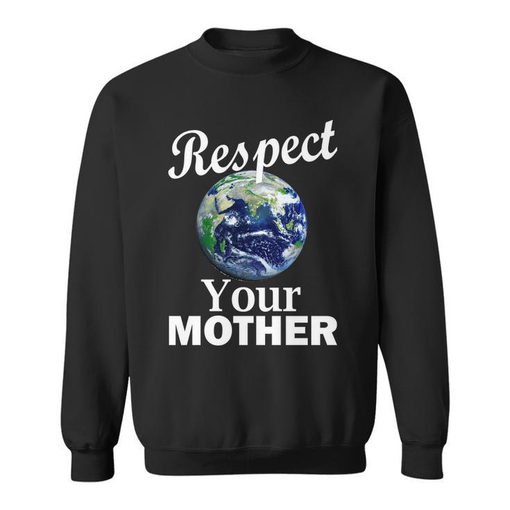 Respect Your Mother Earth Sweatshirt