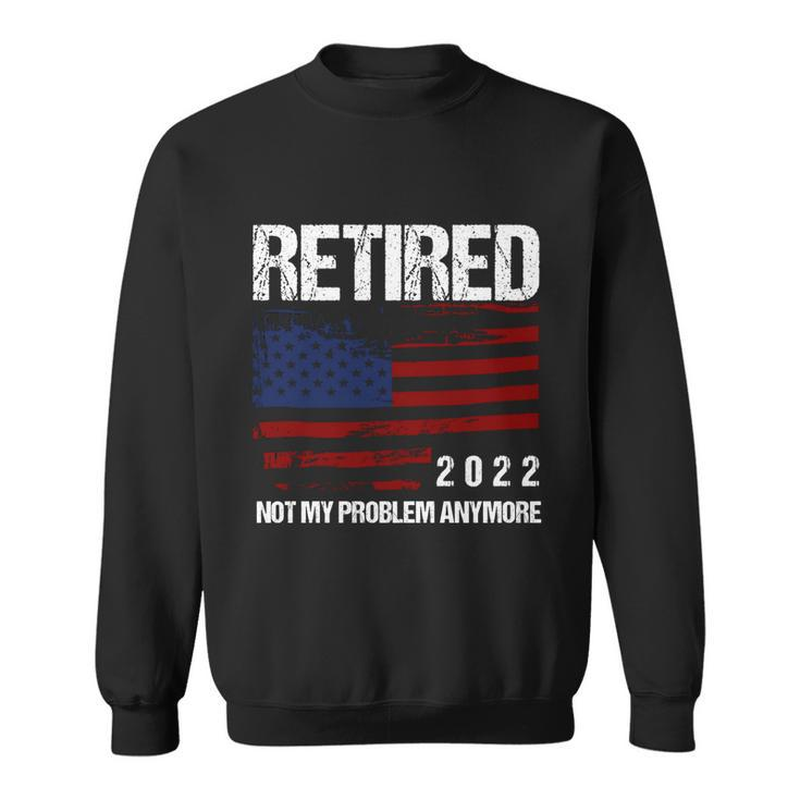Retired 2022 Not My Problem Anymore V2 Sweatshirt