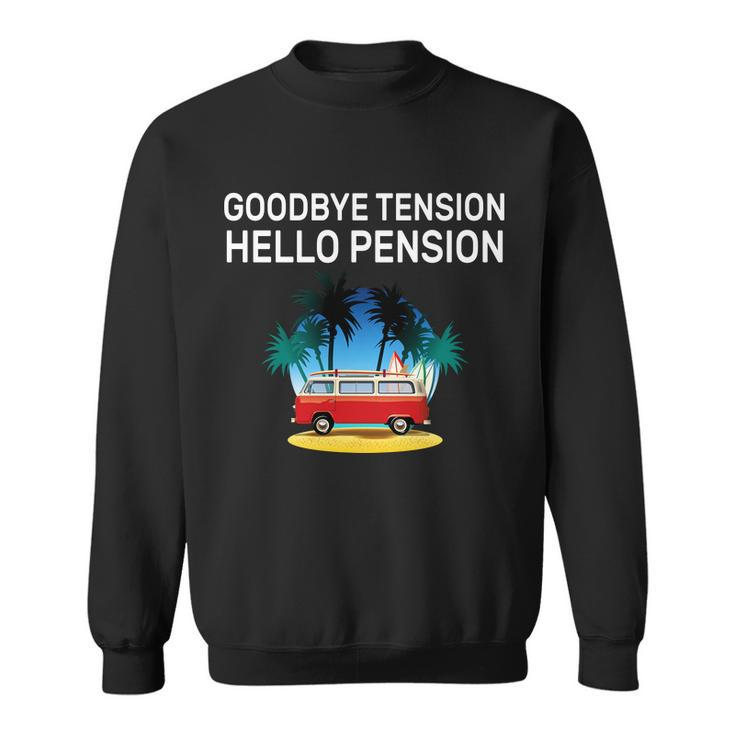 Retired Goodbye Tension Hello Pension Vacation Tshirt Sweatshirt