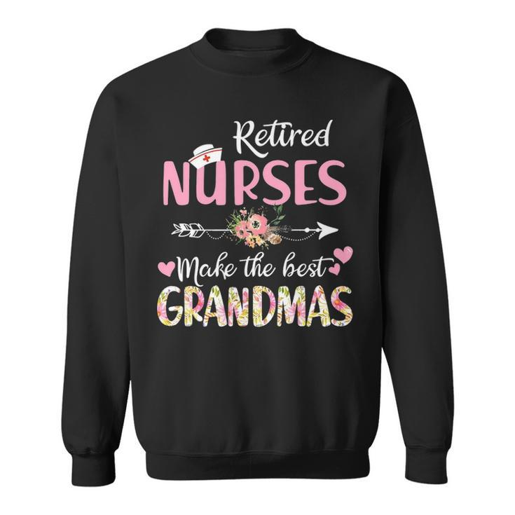 Retired Nurses Make The Best Grandmas Mother S Day Sweatshirt
