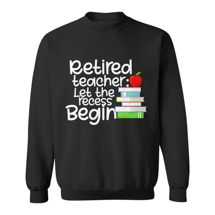 Retired Teacher Let The Recess Begin Tshirt Sweatshirt